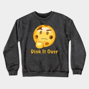 Dink It Over Crewneck Sweatshirt